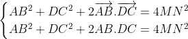 Préparations aux olympiades de tronc commun (2009-2010) - Page 39 Gif.latex?\begin{cases}AB^2+DC^2+2\overrightarrow{AB}.\overrightarrow{DC}=4MN^2\\AB^2+DC^2+2AB